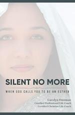 Silent No More When God Calls You To Be An Esther: Silent No More When God Calls You To Be An Esther 