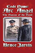 Code Name Arc Angel: The Demise of the Devil 