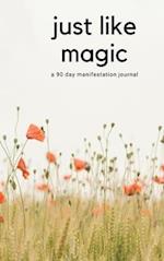 Just Like Magic: A 90 Day Manifestation Journal 