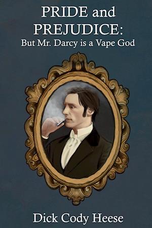Pride and Prejudice: But Mr. Darcy is a Vape God
