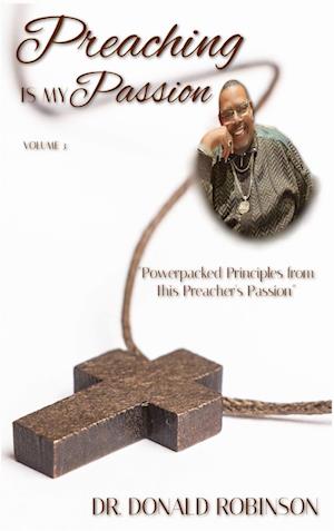 Preaching Is My Passion - Volume 3: Powerpacked Principles from This Preacher's Passion