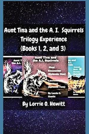 Aunt Tina and the A.I. Squirrels Trilogy Experience (Books 1, 2 and 3)