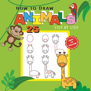 How to Draw 25 Animals Step-by-Step - Learn How to Draw Cute Animals with Simple Shapes with Easy Drawing Tutorial for Kids 4-8