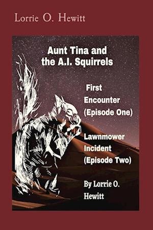 Aunt Tina and the A.I. Squirrels  First Encounter (Episode One)   Lawnmower Incident (Episode Two)