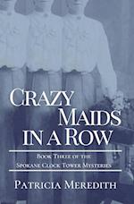 CRAZY MAIDS IN A ROW: Book Three of the Spokane Clock Tower Mysteries 