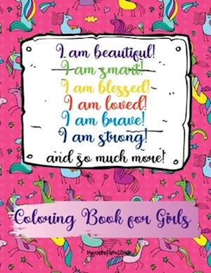 I am beautiful, smart, blessed, loved, brave, strong! and so much more! A Coloring Book for Girls