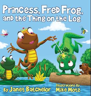 Princess, Fred Frog, and the Thing on the Log