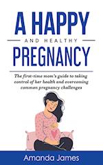 A Happy and Healthy Pregnancy 