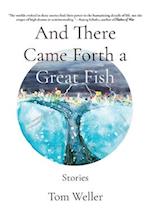 And There Came Forth a Great Fish: Stories 