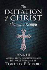 THE IMITATION OF CHRIST, BOOK III, ON THE INTERIOR LIFE OF THE DISCIPLE, WITH EDITS AND FICTIONAL NARRATIVE 