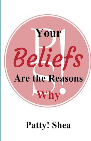 Your Beliefs Are the Reasons Why