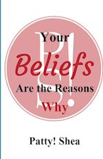 Your Beliefs Are the Reasons Why