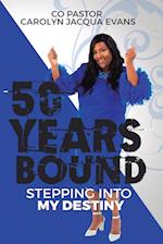 50 Years Bound:Stepping Into My Destiny 