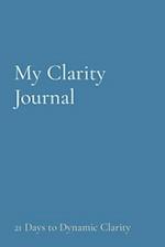 My Clarity Journal: 21 Days to Dynamic Clarity 