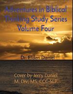 Adventures in Biblical Thinking Study Series Volume Four 