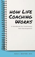 How Life Coaching Works: A Handbook for Continuous Self-Development 