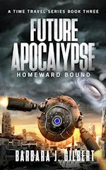 Future Apocalypse, Homeward Bound - A Time Travel Series Book 3 
