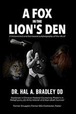 A Fox In the Lion's Den: A Fictionalized and Fact-Based Autobiography of the Life of Dr. Hal A. Bradley, DD. 