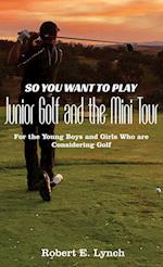 So You Want To Play Junior Golf and the Mini Tour
