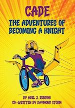 The Adventures of Cade: A Knight's Story 