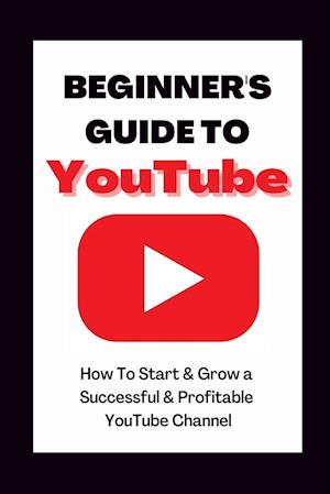 Beginner's Guide To YouTube 2022 Edition