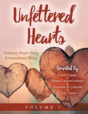 Unfettered Hearts | Ordinary People Doing Extraordinary Things Volume 1