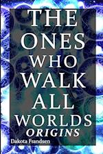 The Ones Who Walk All Worlds: Origins 