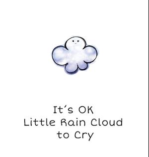 It's OK Little Rain Cloud to Cry