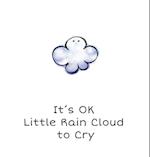 It's OK Little Rain Cloud to Cry 