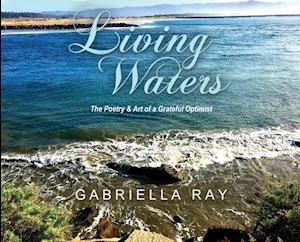 Living Waters: The Poetry & Art of a Grateful Optimist