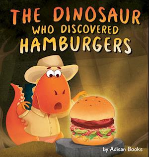 The Dinosaur Who Discovered Hamburgers