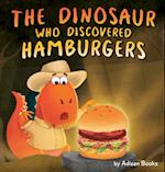 The Dinosaur Who Discovered Hamburgers 