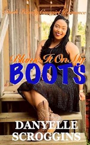 BLAME IT ON MY BOOTS: BLAME IT ON MY BOOTS: SMITH FAMILY COWGIRL & CHRISTIAN ROMANCE