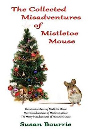 The Collected Misadventures  of  Mistletoe Mouse