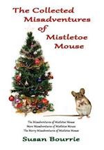 The Collected Misadventures  of  Mistletoe Mouse