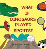 What if Dinosaurs Played Sports? 