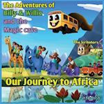 The Adventures of Billy & Willie and the magic cave- our journey to Africa 
