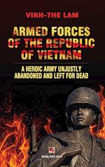 Armed Forces of the Republic of Vietnam - A Heroic Army Unjustly Abandoned and Left for Dead 