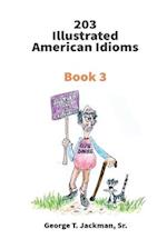 203 Illustrated American Idioms: Book 3 