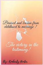 Bruised and broken from childhood to marriage the victory in the testimony 