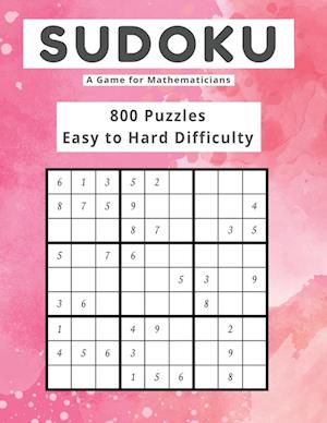 Sudoku A Game for Mathematicians 800 Puzzles Easy to Hard Difficulty