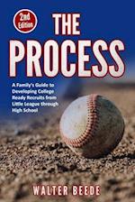 The Process: A Family's Guide to Developing College Ready Recruits from Little League through High School 