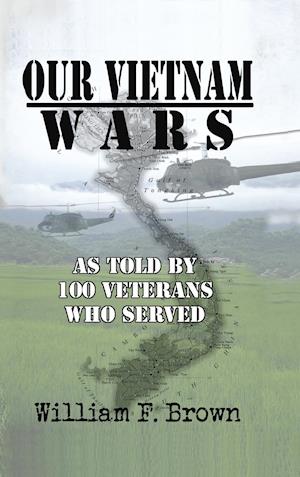 Our Vietnam Wars, Volume 1: as told by 100 veterans who served