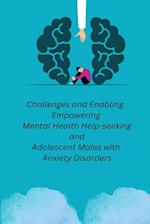 Challenges and Enabling Empowering Mental health Help-seeking And adolescent males with Anxiety Disorders 