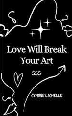 Love Will Break Your Art