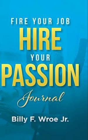 Fire Your Job, Hire Your Passion Journal