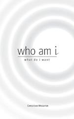 who am i, what do i want: exploring a higher path 