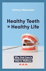 Healthy Teeth = Healthy Life 