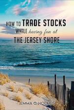 How to Trade Stocks While Having Fun at The Jersey Shore 