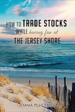 How to Trade Stocks While Having Fun at The Jersey Shore 